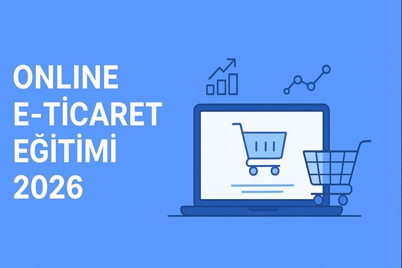 Online E-Ticaret Eğitimi 2026 | En İyi Kurslar ve Sertifikalı Rehber